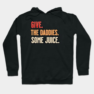 Give The Daddies Some Juice Hoodie